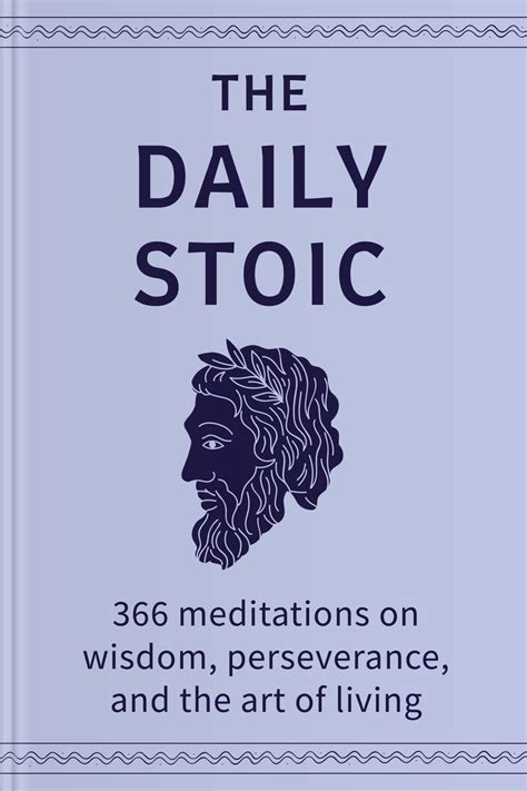 Daily Stoic : 366 Meditations on Wisdom, Perseverance, and the Art of Living: Featuring New Translations of Seneca, Epictetus, and Marcus Aurelius